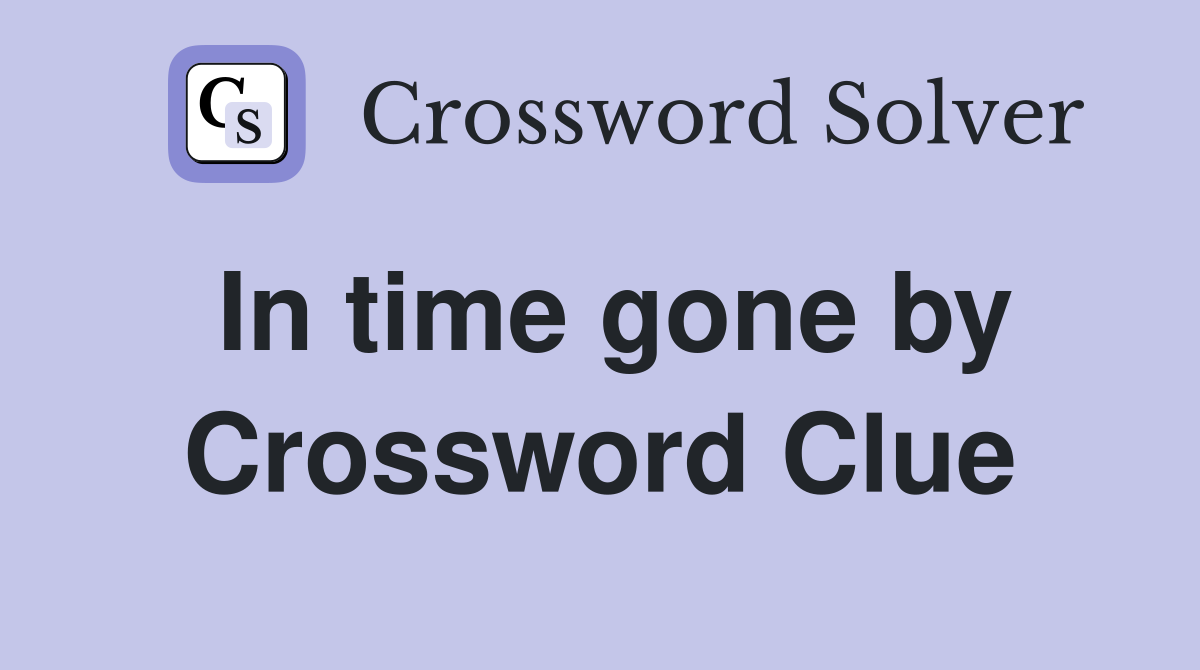 In time gone by Crossword Clue