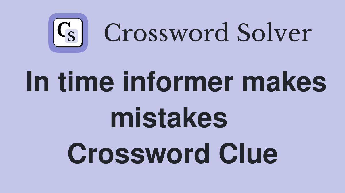 In time informer makes mistakes  Crossword Clue