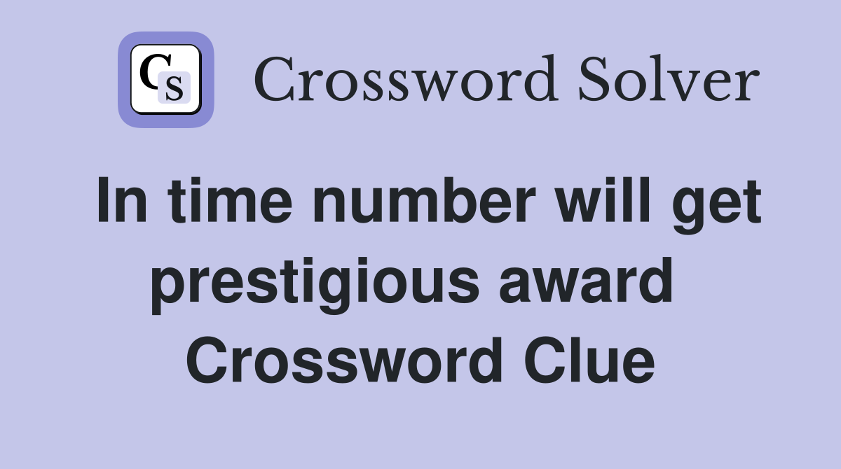 In time number will get prestigious award  Crossword Clue