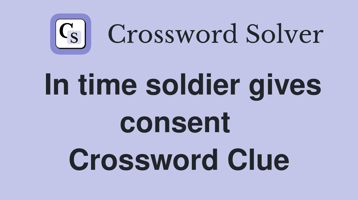 In time soldier gives consent  Crossword Clue