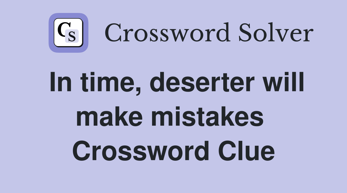 In time, deserter will make mistakes  Crossword Clue