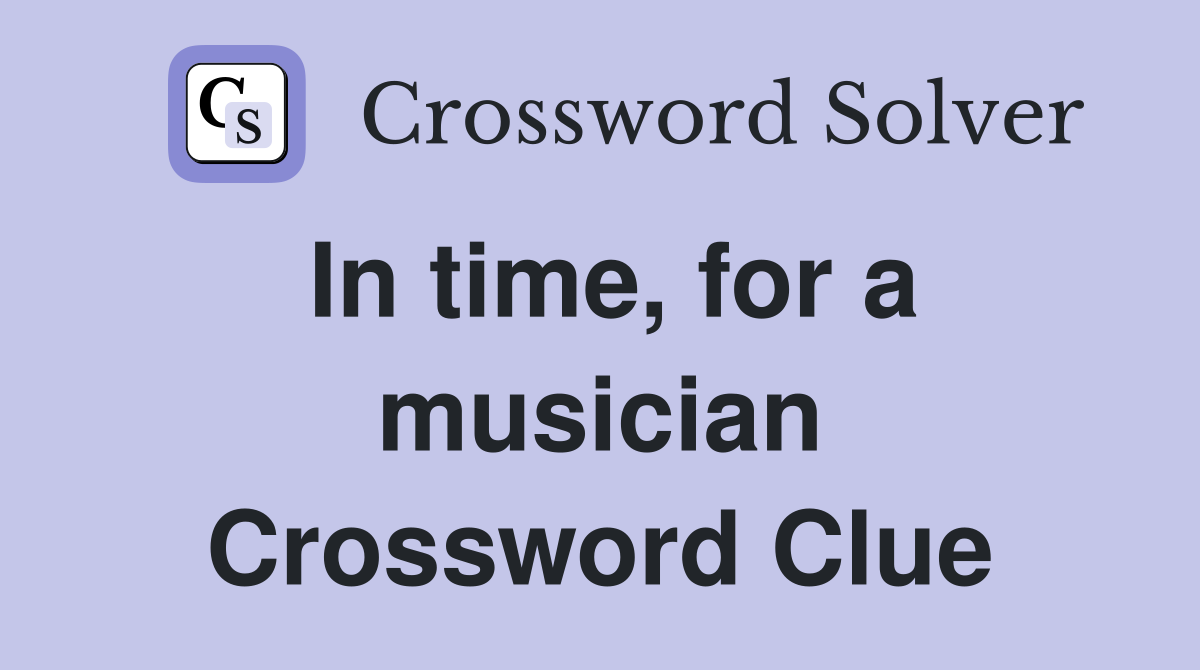 In time, for a musician Crossword Clue