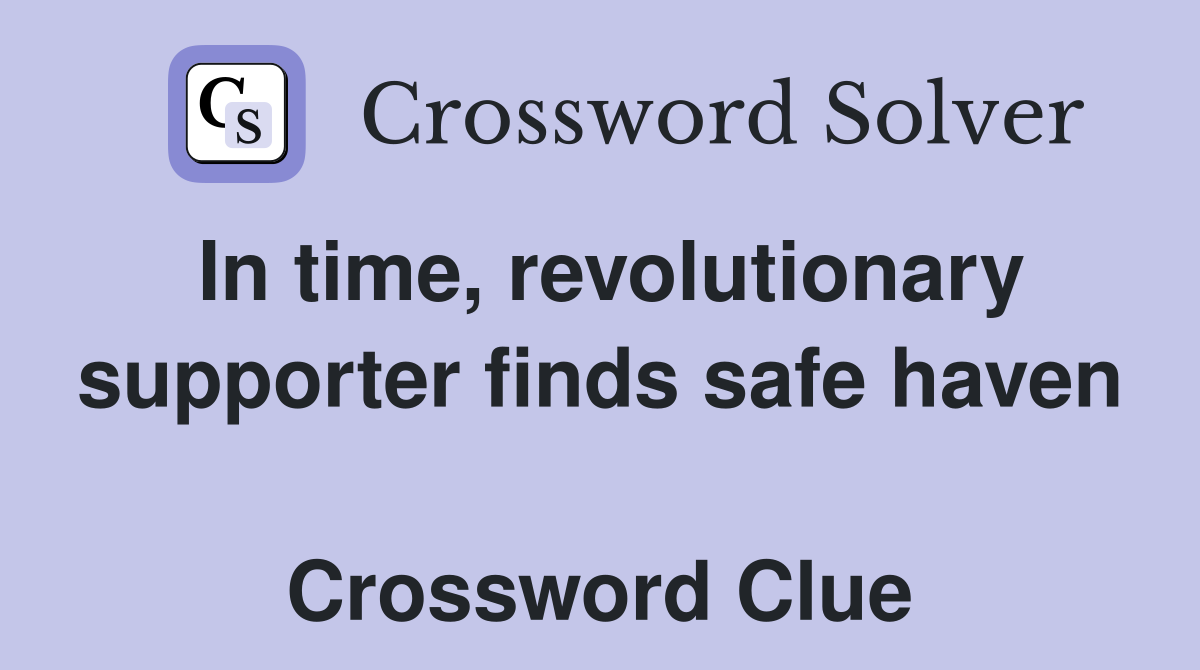 In time, revolutionary supporter finds safe haven  Crossword Clue
