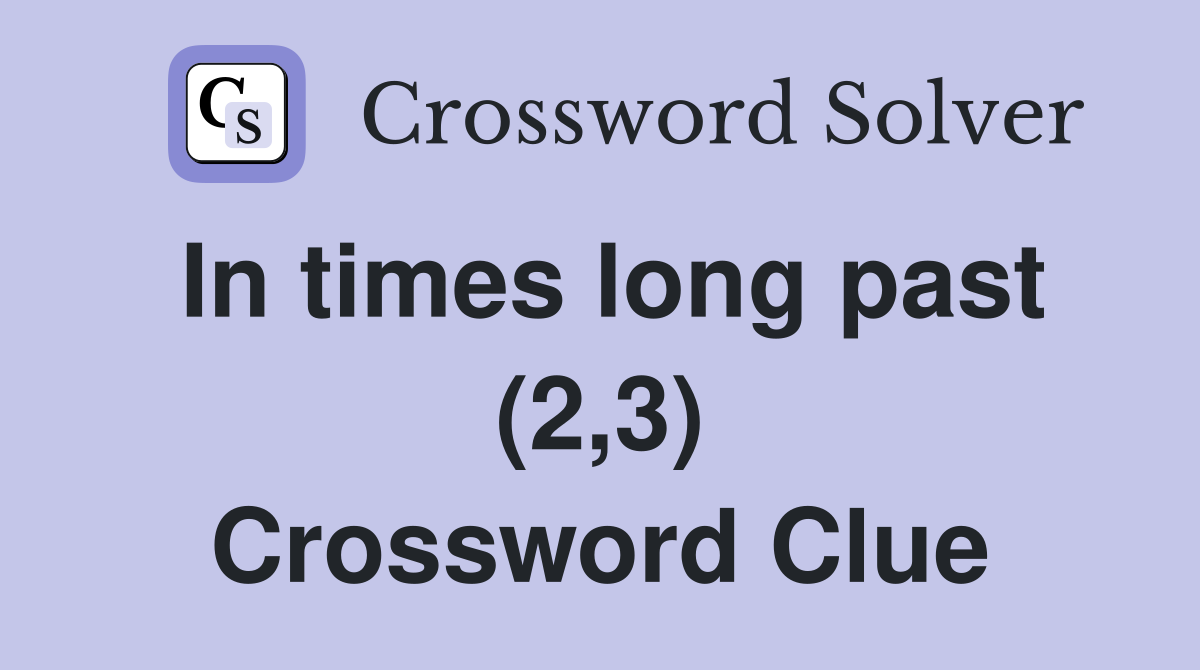 In times long past (2,3) Crossword Clue