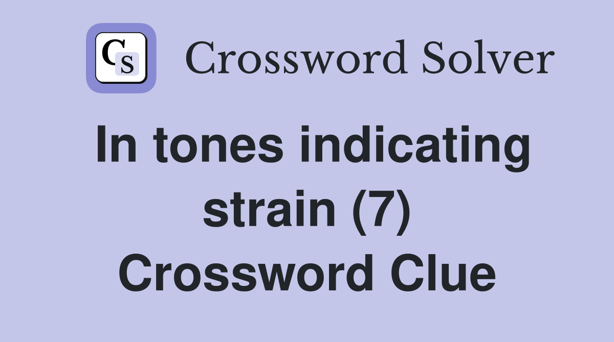 In tones indicating strain (7) Crossword Clue