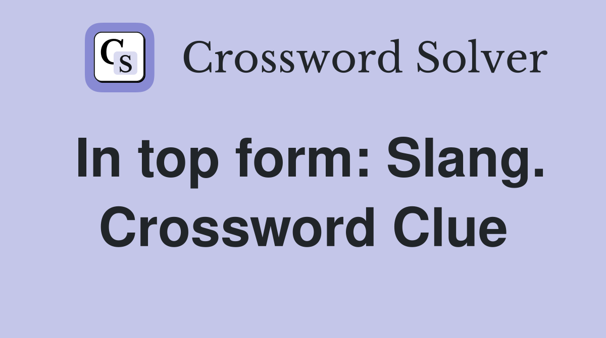 In top form: Slang. Crossword Clue