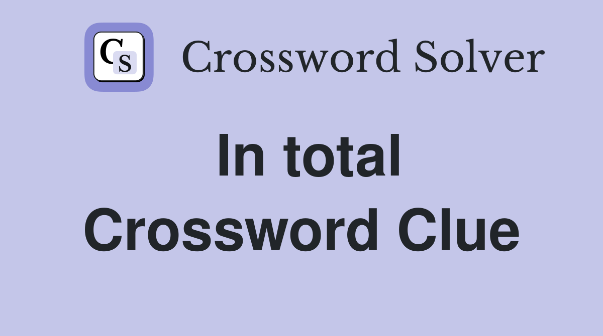 In total Crossword Clue