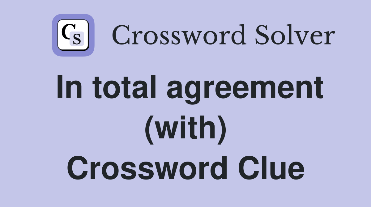 In total agreement (with) Crossword Clue