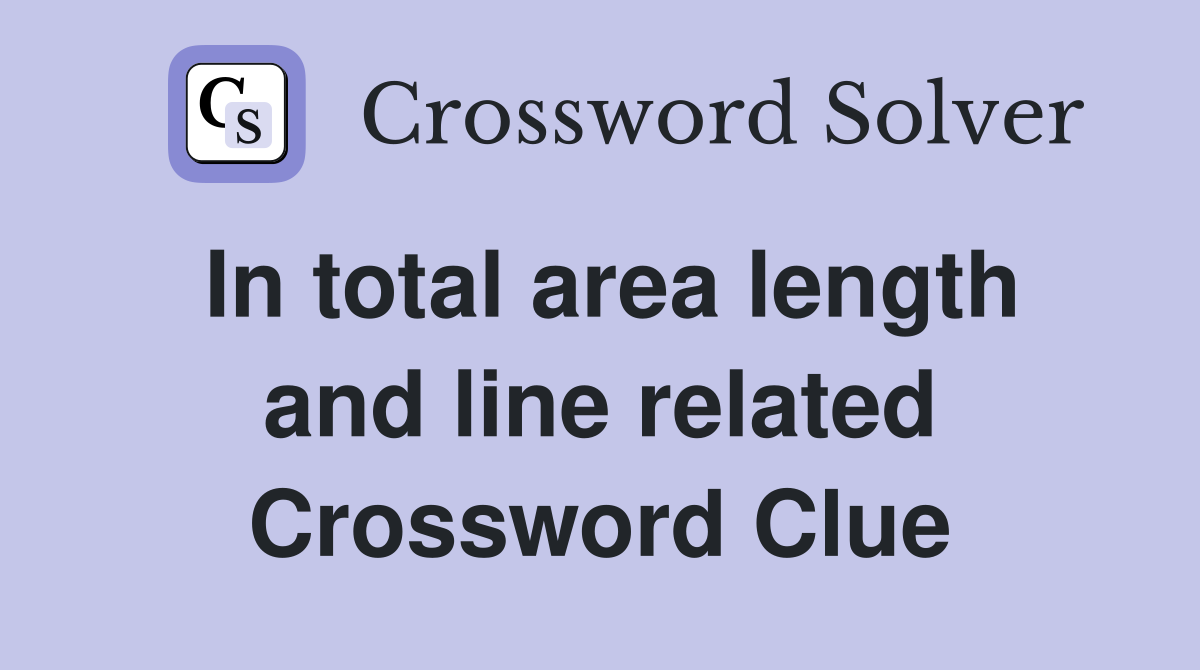 In total area length and line related Crossword Clue