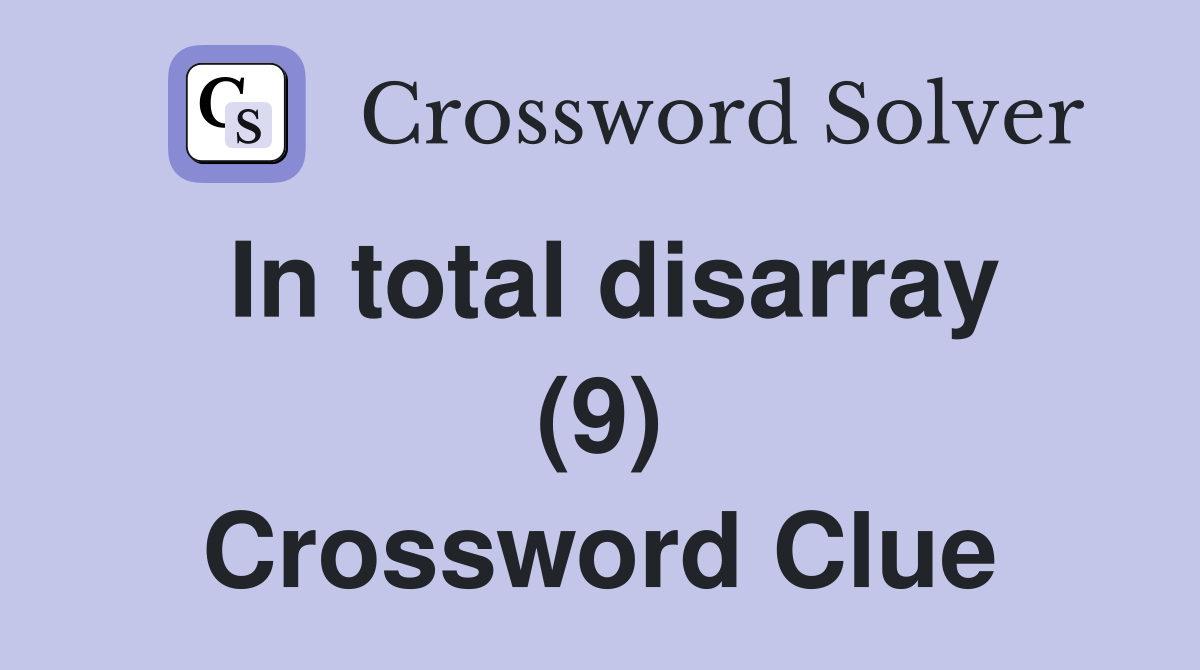 In total disarray (9) Crossword Clue