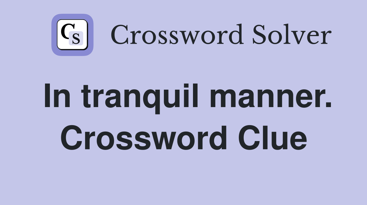 In tranquil manner. Crossword Clue