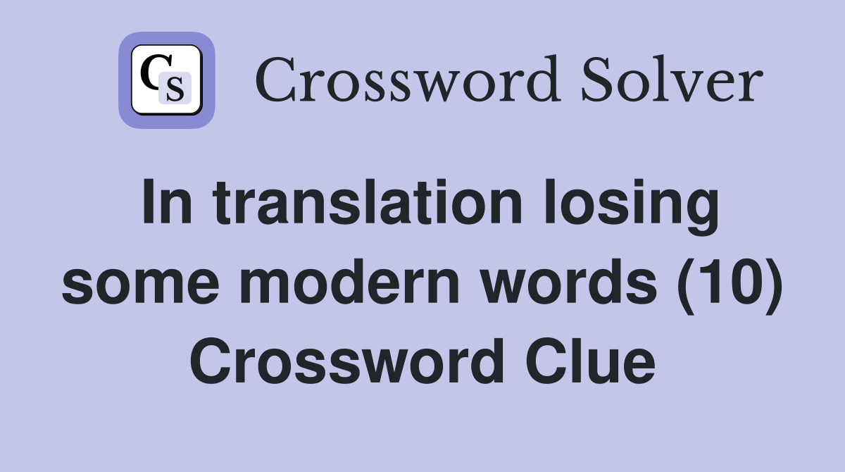 In translation losing some modern words (10) Crossword Clue