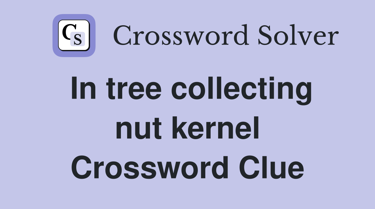 In tree collecting nut kernel Crossword Clue