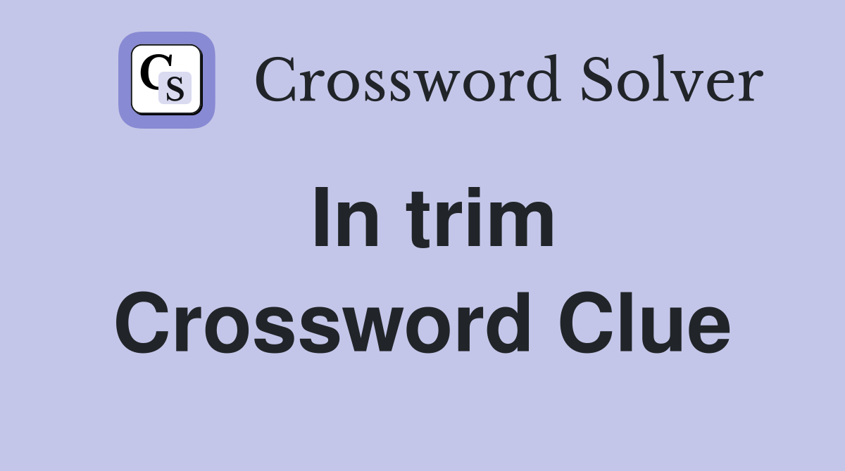In trim Crossword Clue