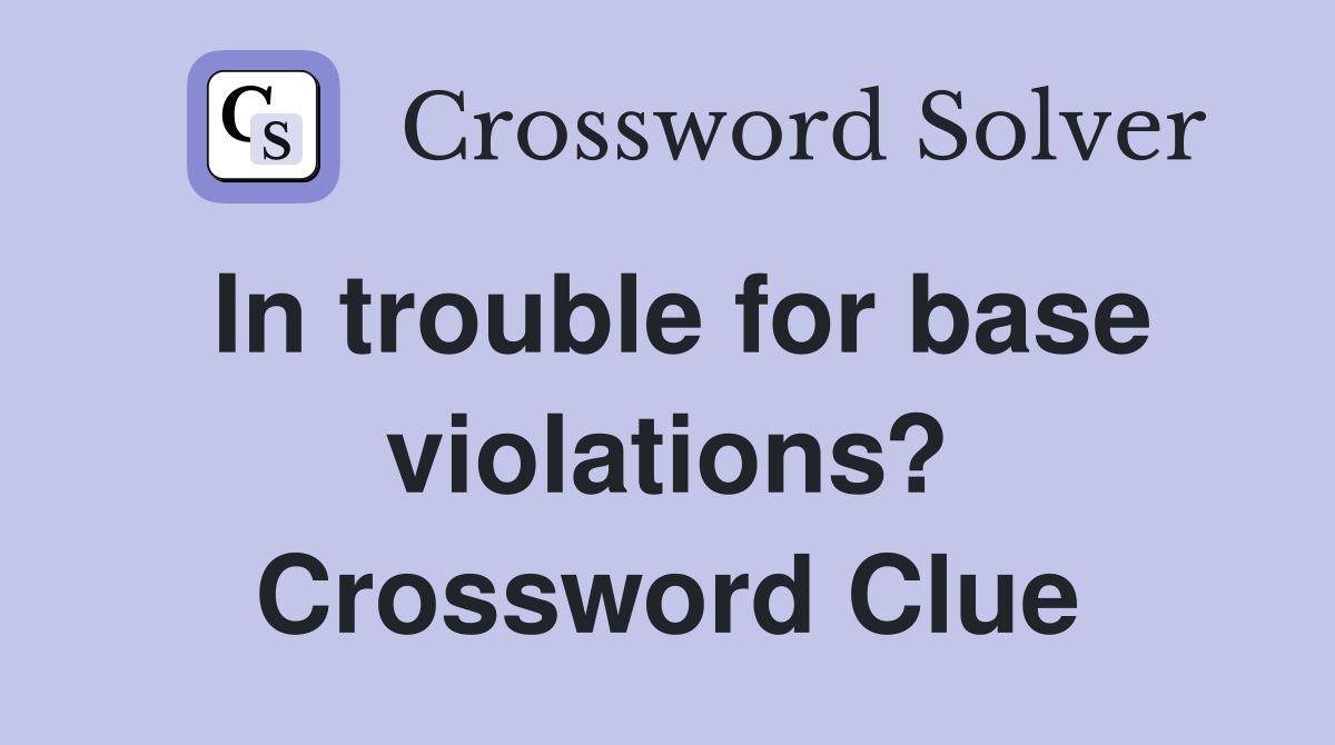 In trouble for base violations? Crossword Clue