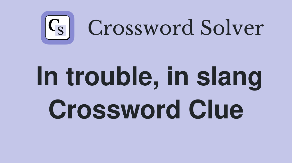 In trouble, in slang Crossword Clue