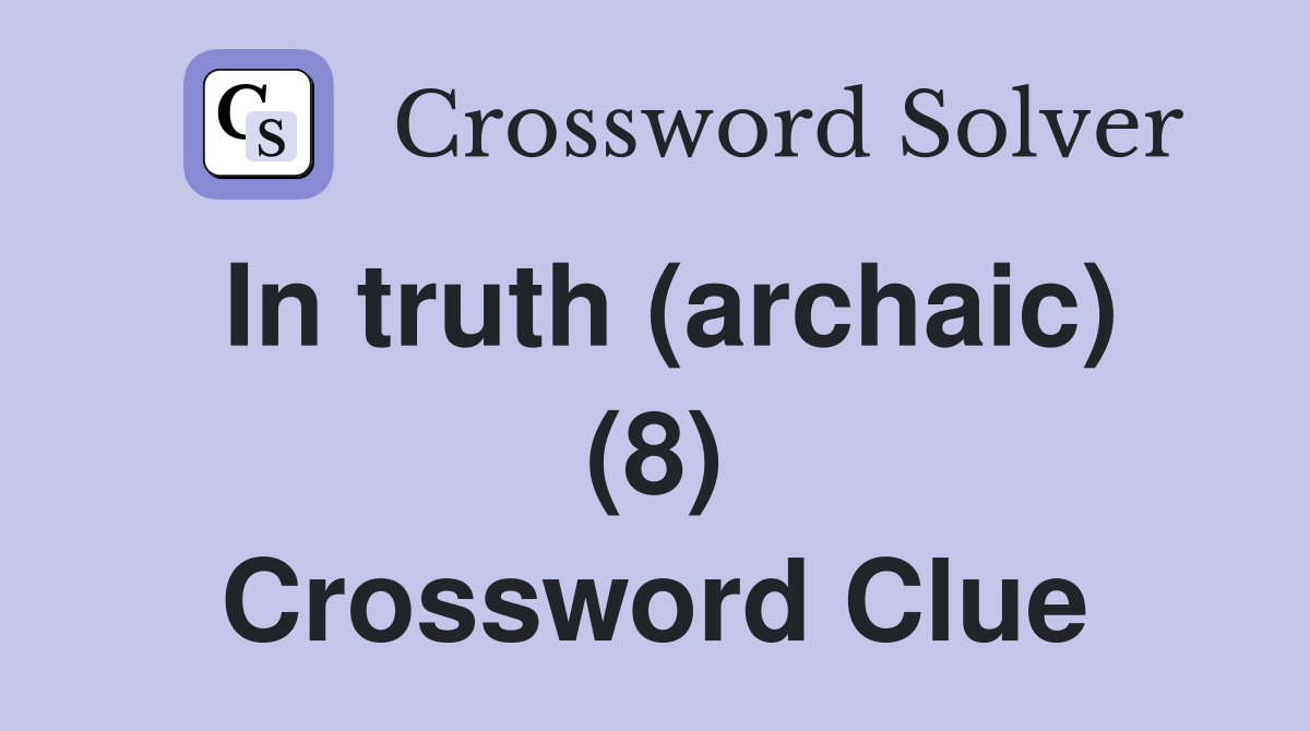 In truth (archaic) (8) Crossword Clue