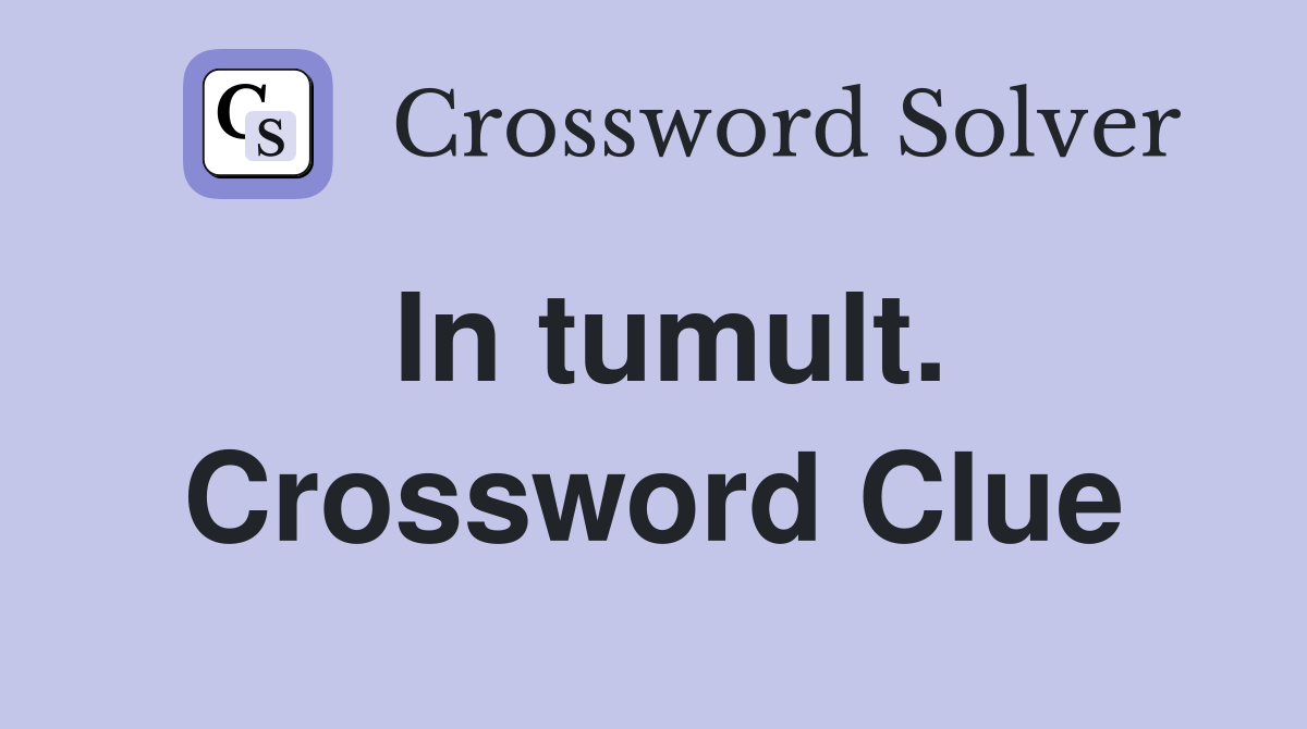 In tumult. Crossword Clue