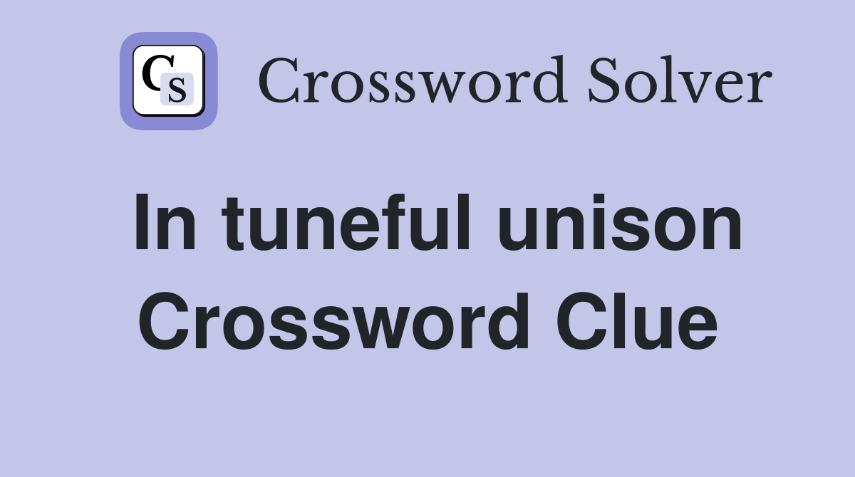 In tuneful unison Crossword Clue