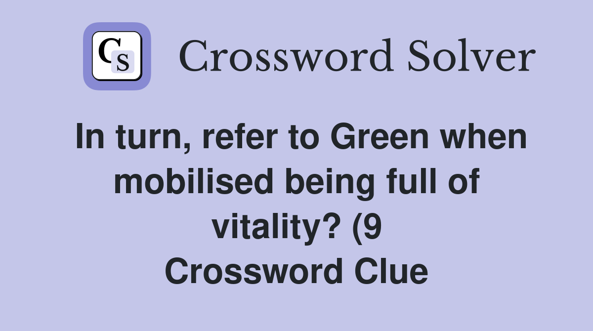 In turn refer to Green when mobilised being full of vitality? (9 In turn refer to Green when mobilised being full of vitality? (9