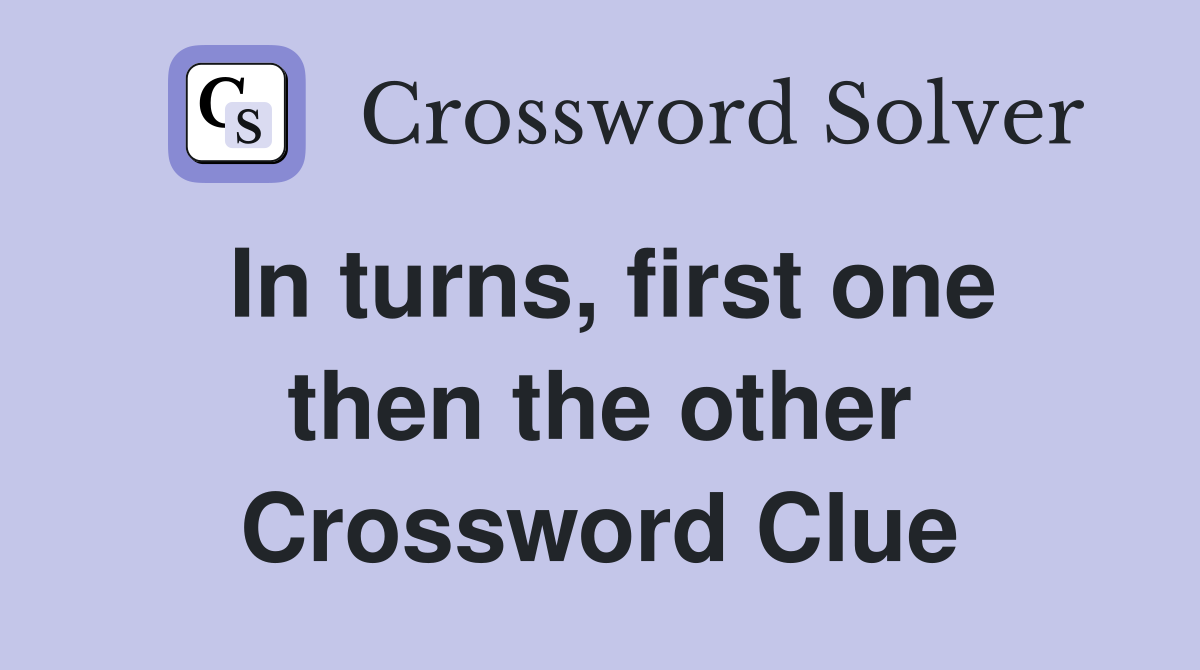 In turns, first one then the other Crossword Clue