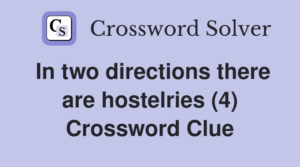 In two directions there are hostelries (4) Crossword Clue