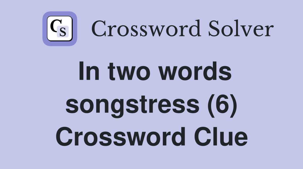 In two words songstress (6) Crossword Clue