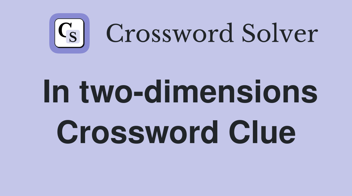 In two-dimensions Crossword Clue
