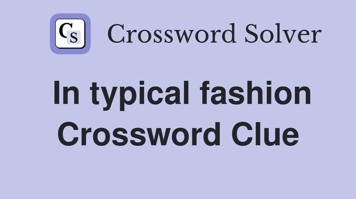 In typical fashion Crossword Clue