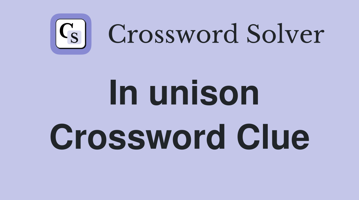 In unison Crossword Clue Answers Crossword Solver