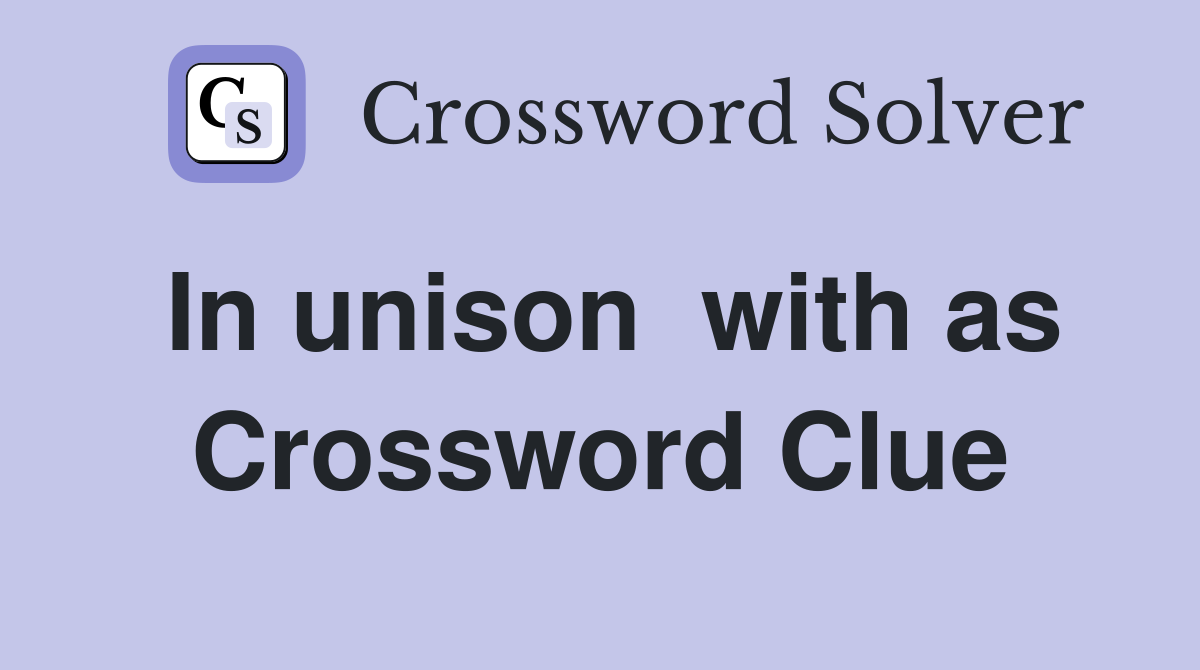 In unison  with as Crossword Clue