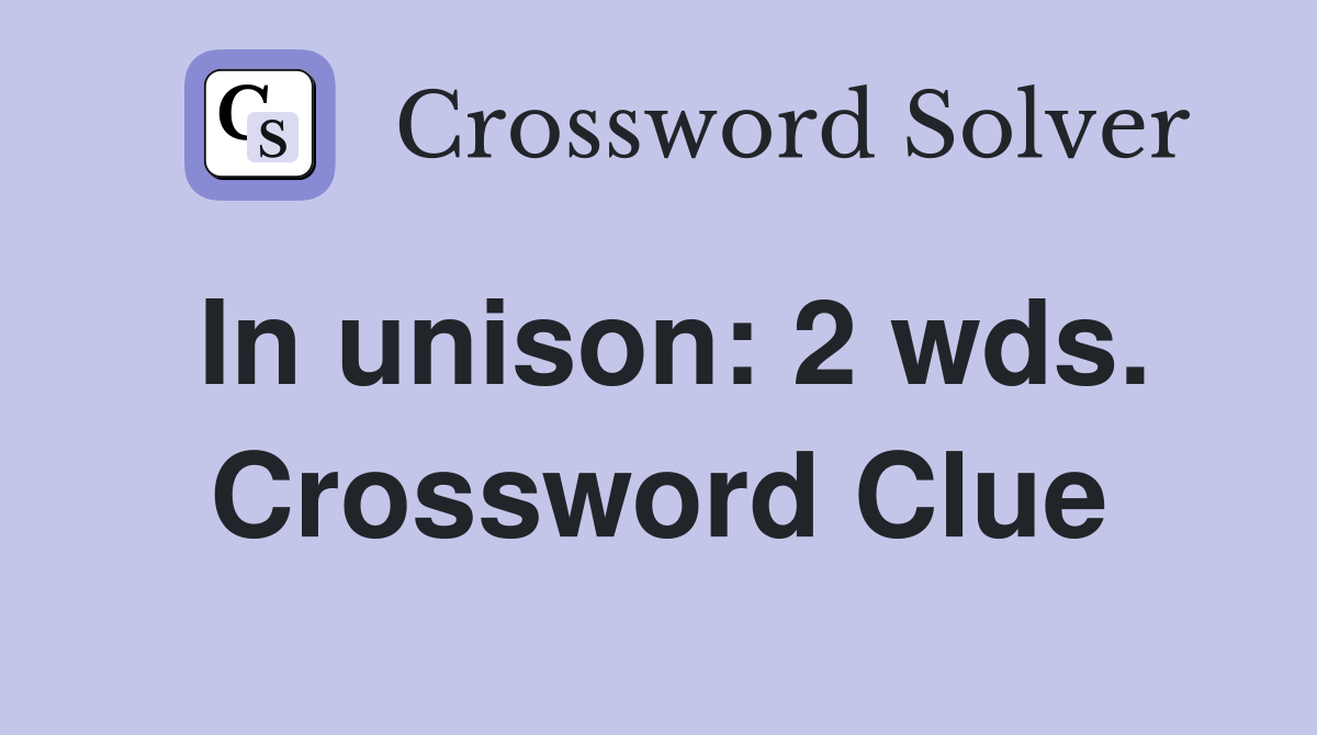 In unison: 2 wds. Crossword Clue