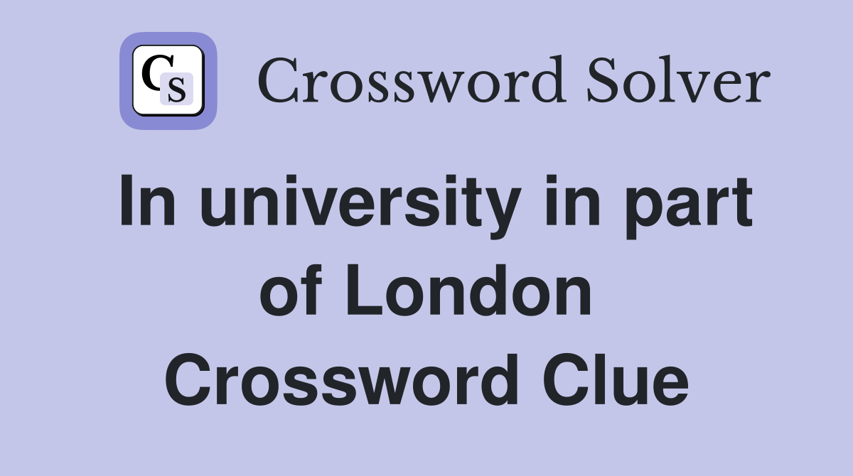 In university in part of London Crossword Clue