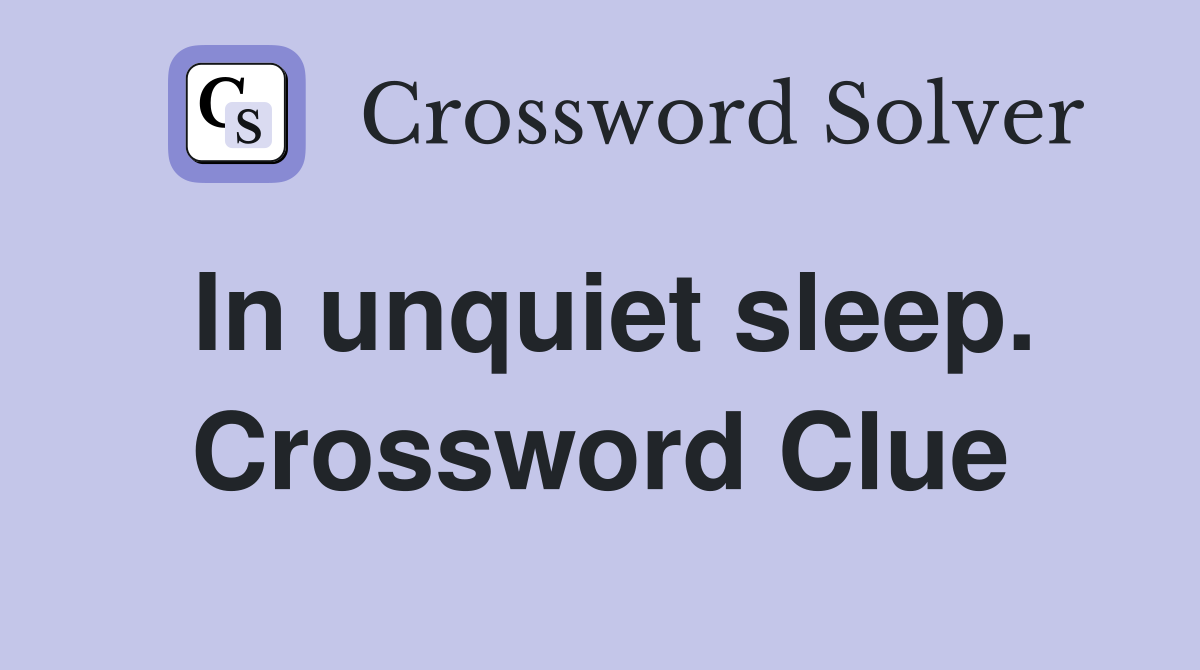 In unquiet sleep. Crossword Clue