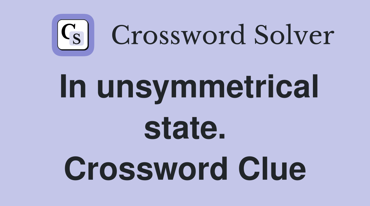 In unsymmetrical state. Crossword Clue