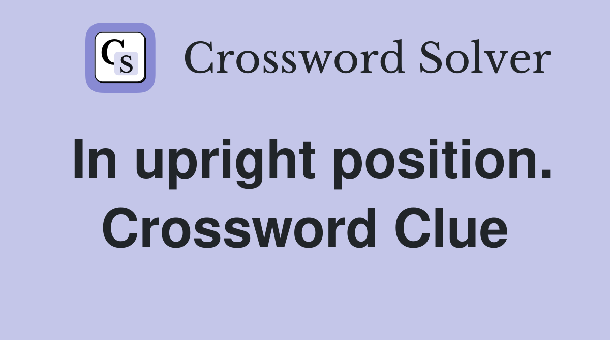 In upright position. Crossword Clue