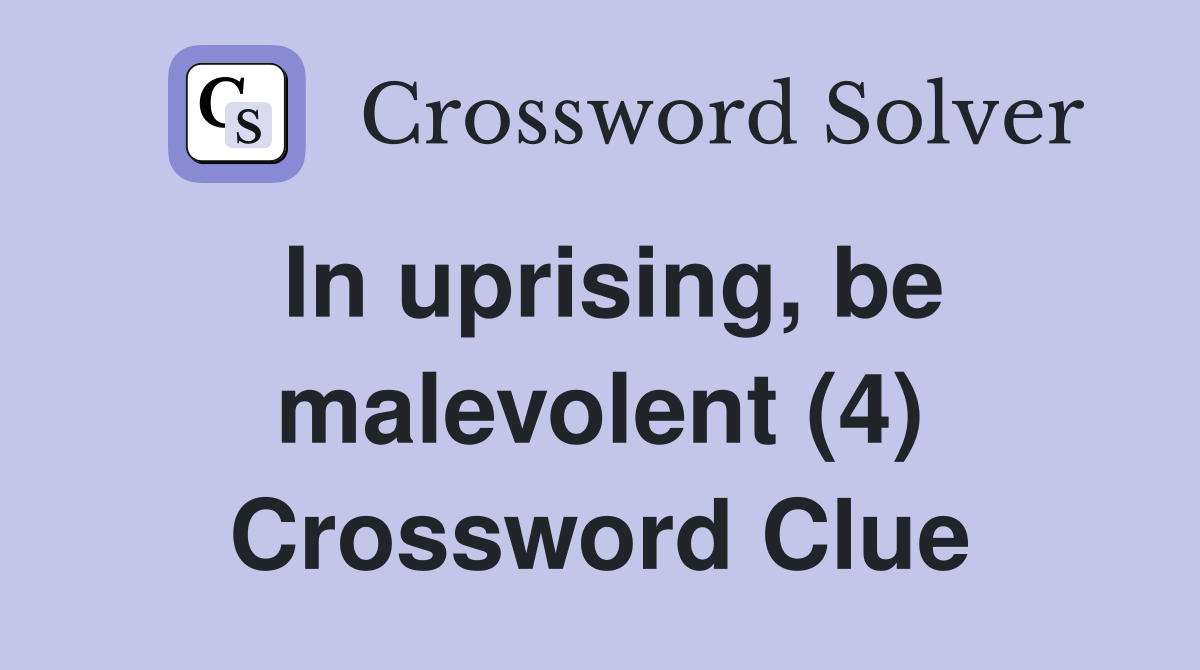 In uprising, be malevolent (4) Crossword Clue
