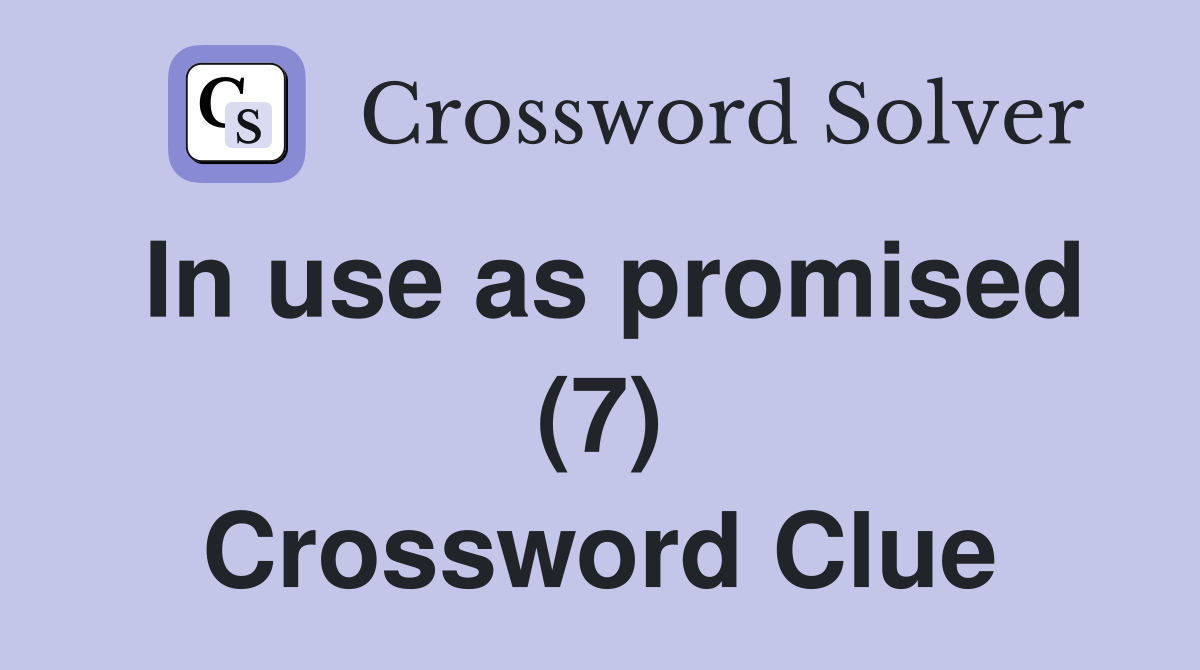 In use as promised (7) Crossword Clue