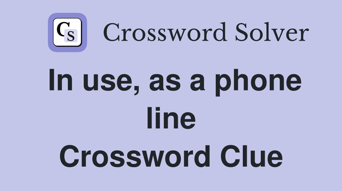 In use, as a phone line Crossword Clue