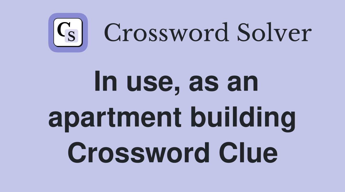 In use, as an apartment building Crossword Clue