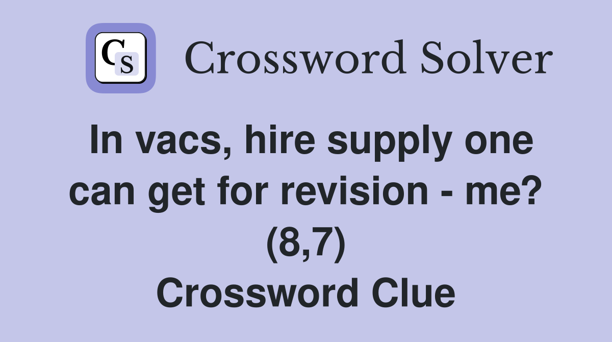In vacs, hire supply one can get for revision - me? (8,7) Crossword Clue