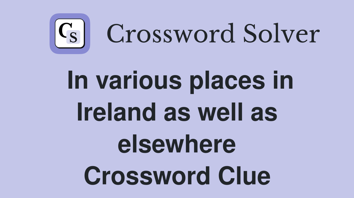 In various places in Ireland as well as elsewhere Crossword Clue