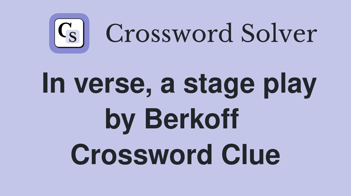 In verse, a stage play by Berkoff  Crossword Clue