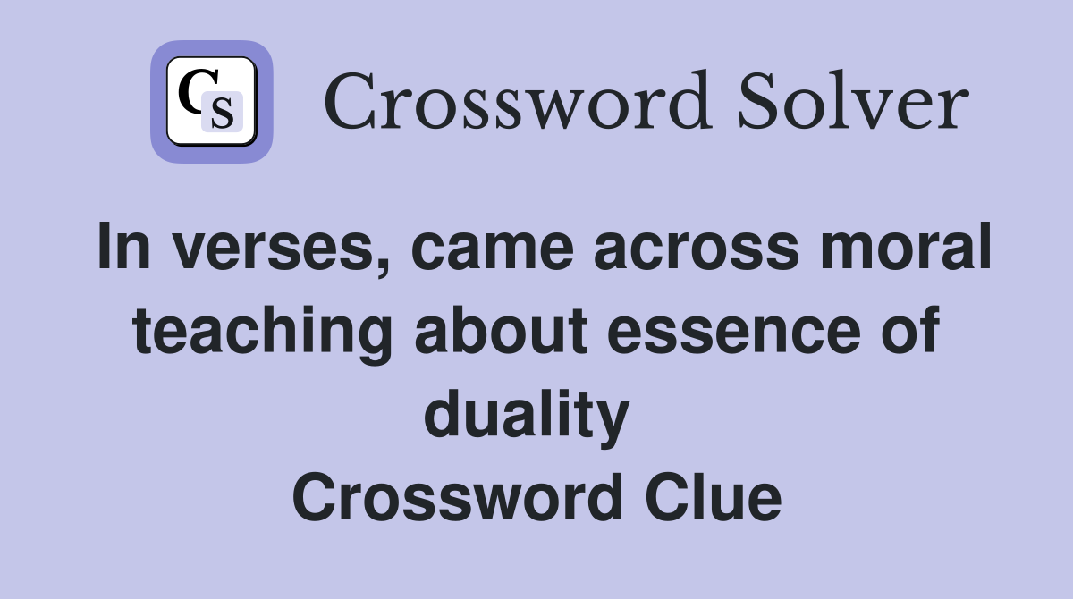 In verses, came across moral teaching about essence of duality  Crossword Clue