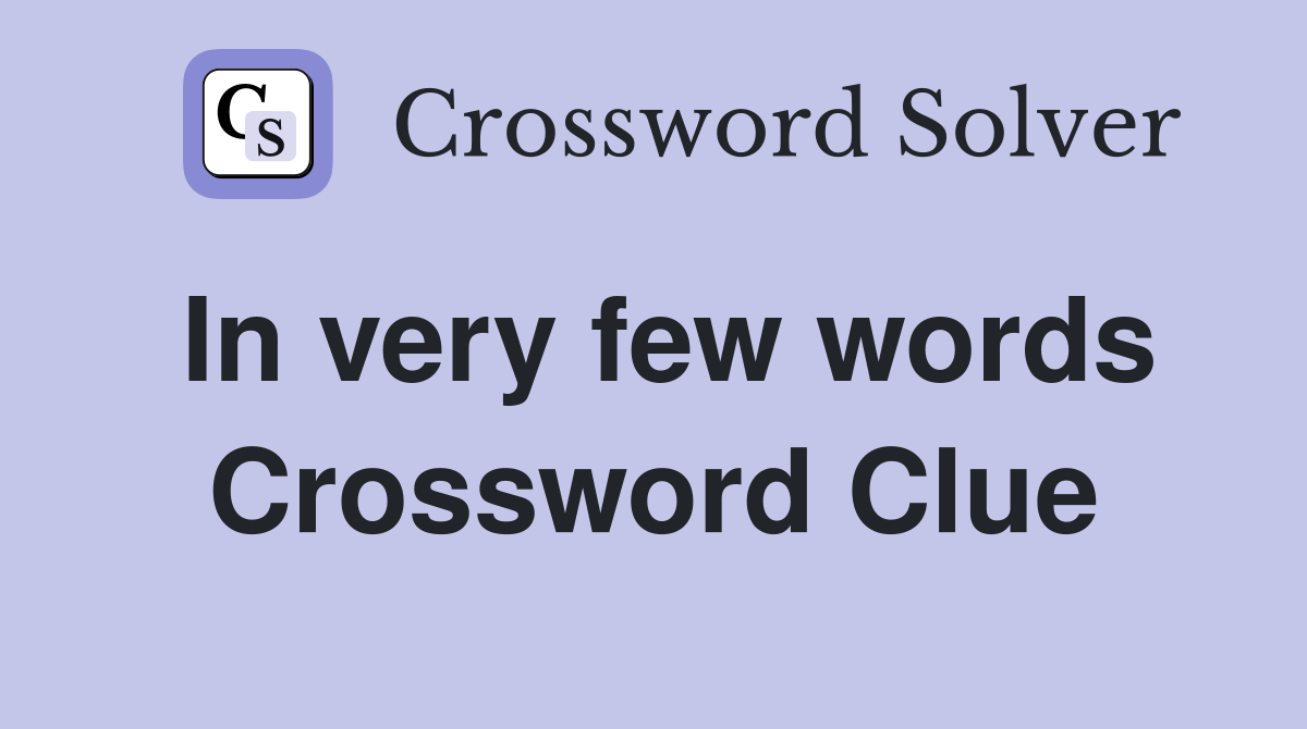 In very few words Crossword Clue