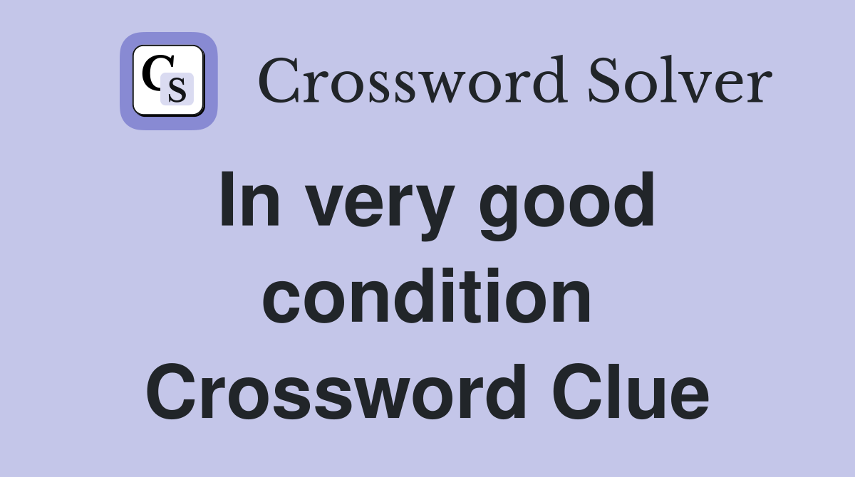 In very good condition Crossword Clue