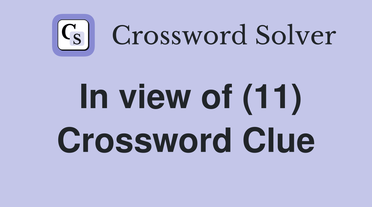 In view of (11) Crossword Clue