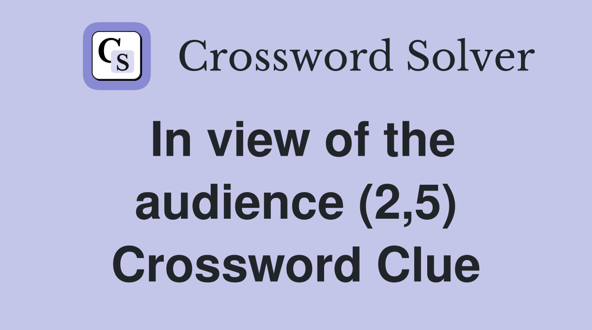 In view of the audience (2,5) Crossword Clue