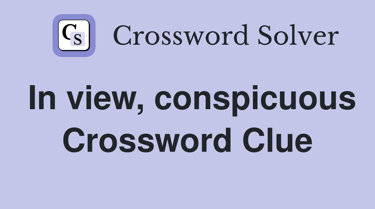 In view, conspicuous Crossword Clue
