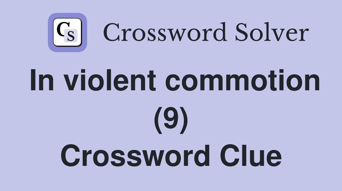 In violent commotion (9) Crossword Clue